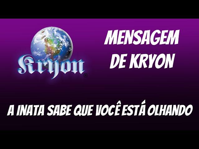  KRYON | “A INATA Sabe que Você Está OLHANDO” |