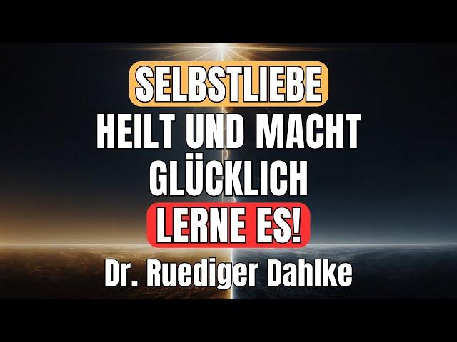 Die HEILENDE Kraft der Selbstliebe | Dr. Ruediger Dahlke