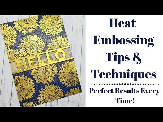 Heat Embossing Tips & Techniques Perfect Results Every Time Heat Emboss Any Surface!