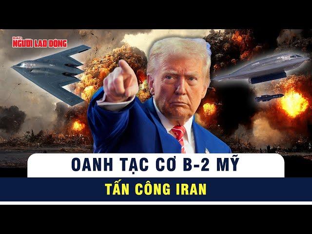 Iran xác nhận 3 cơ sở hạt nhân bị tấn công – Oanh tạc cơ B-2 Mỹ tham gia chiến dịch  | Tin tức