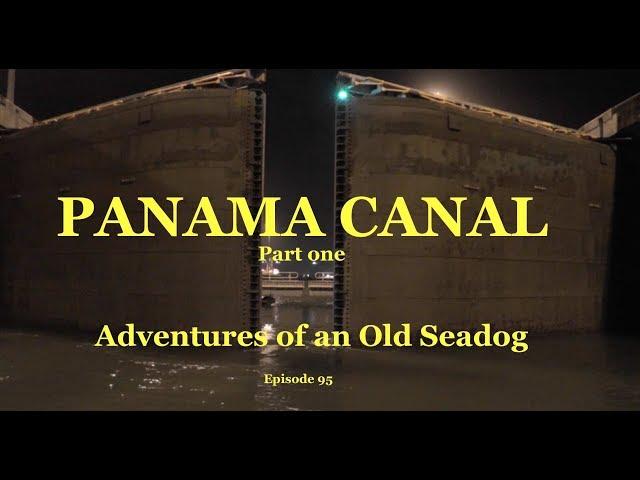 Panama Canal, pt1.   Adventures of an Old Seadog, ep95