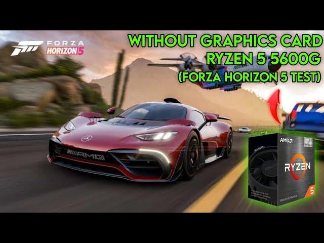 Ryzen 5 5600g Forza Horizon 5 Test Without Graphics Card