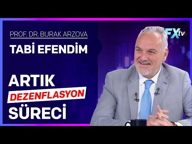 Tabi Efendim: Artık Dezenflasyon Süreci | Prof.Dr. Burak Arzova