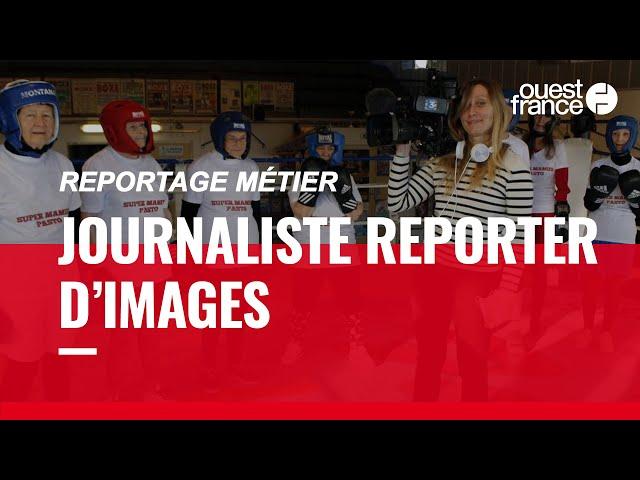 JOURNALISTE REPORTER D’IMAGES, DÉCOUVRE UN MÉTIER