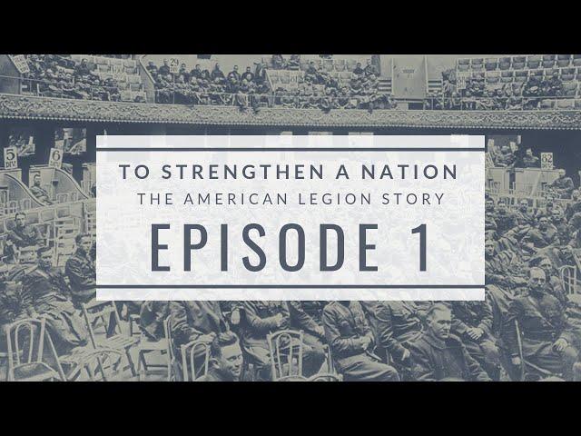 To Strengthen a Nation 1: Formation of The American Legion