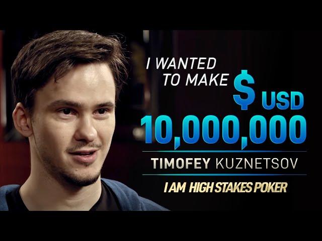 Timofey Kuznetsov - I Wanted to Make $USD 10M When I Started Poker