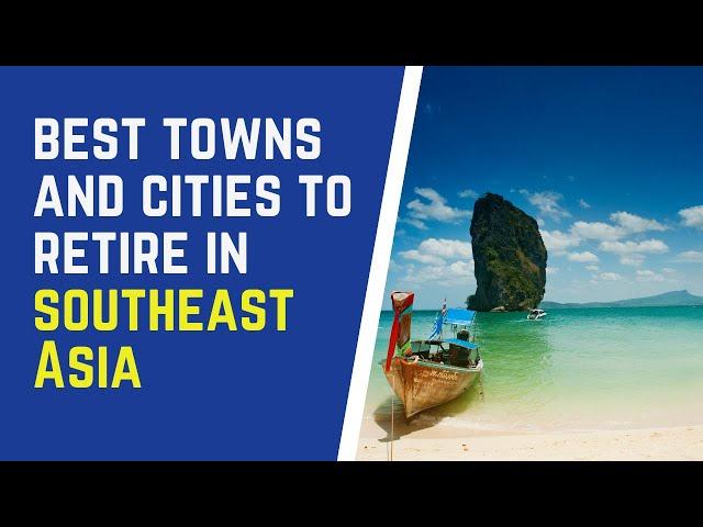 Best Towns and Cities to Retire in Southeast Asia