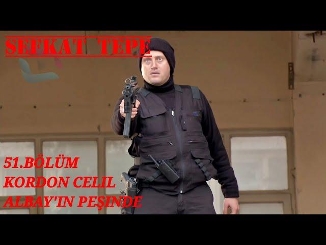 Şefkat Tepe - 51. Bölüm | Kordon Celil, Albay Operasyonunda - 4K