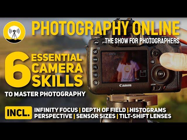 6 Essential Camera Skills | Infinity Focus | Sensor Sizes | Depth of Field & More