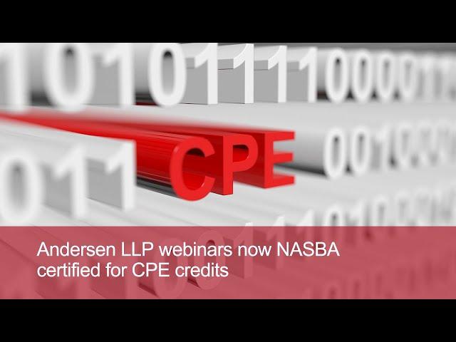 Webinar Announcement: Andersen LLP webinars now NASBA certified for CPE Credits