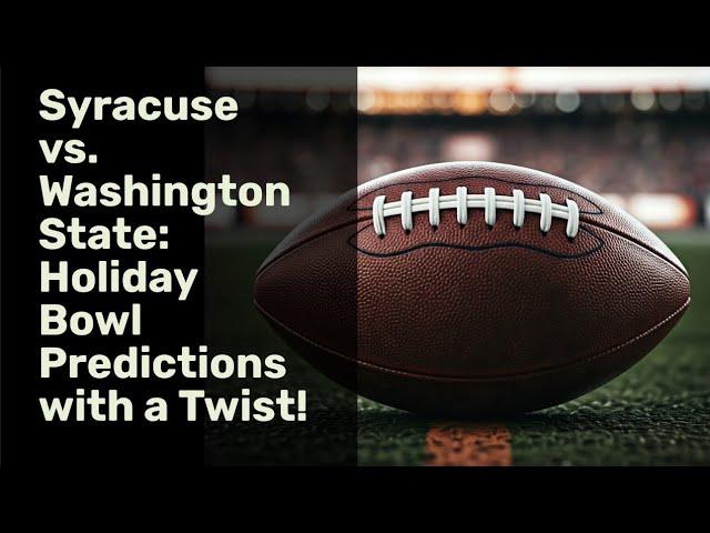 Syracuse vs. Washington State: Holiday Bowl Predictions with a Twist!