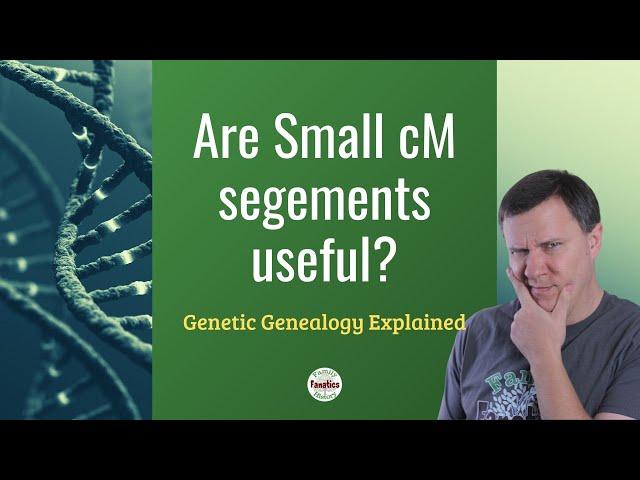 Are Small DNA cM Segments Valid? | Genetic Genealogy Explained