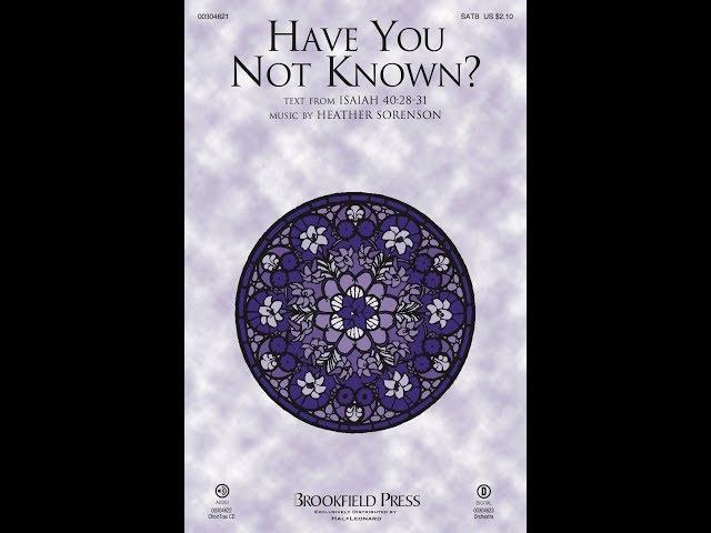 HAVE YOU NOT KNOWN? (SATB Choir) - Heather Sorenson