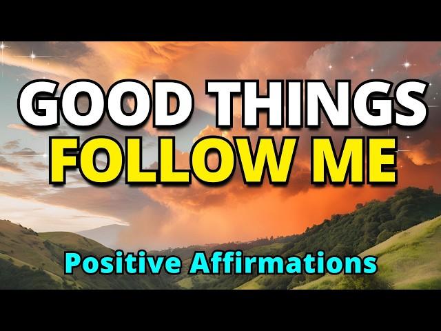 Good Things are Always Following Me | Best Powerful Affirmations | Positive Morning Affirmations