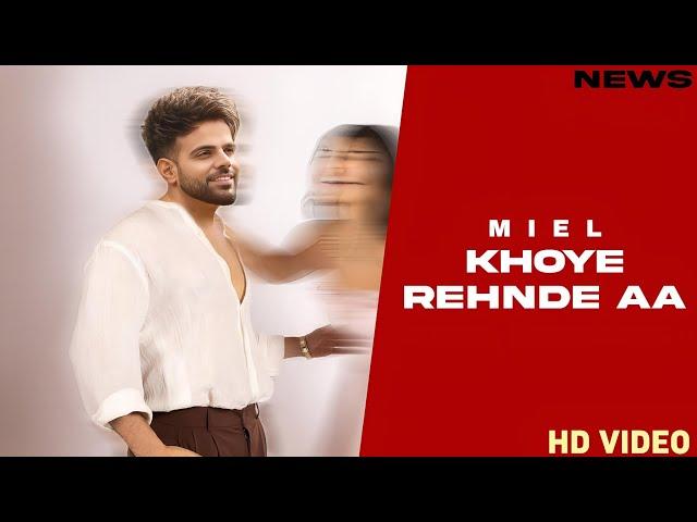 Khoye Rehnde Aa Song - Miel | Punjabi | New Song | Miel New Song 2024 |