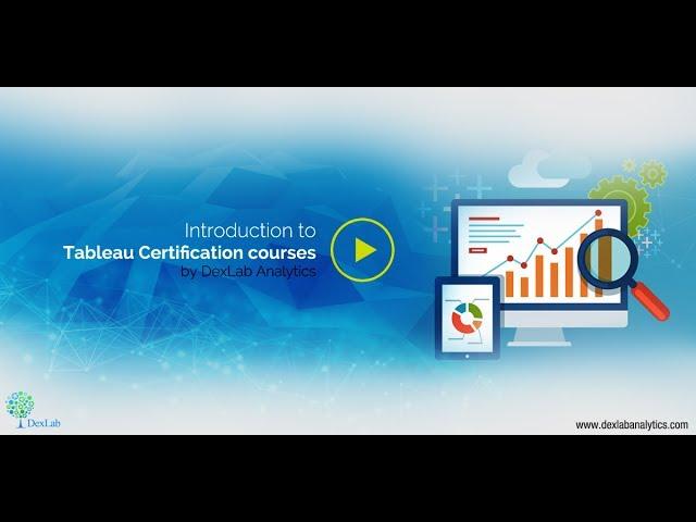Introduction to Tableau Certification courses by DexLab Analytics