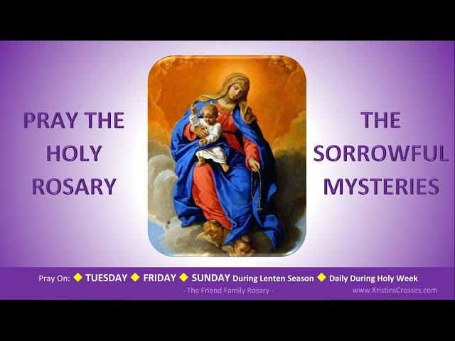 Pray the Holy Rosary: The Sorrowful Mysteries  (Tuesday, Friday, Sunday:Lent)