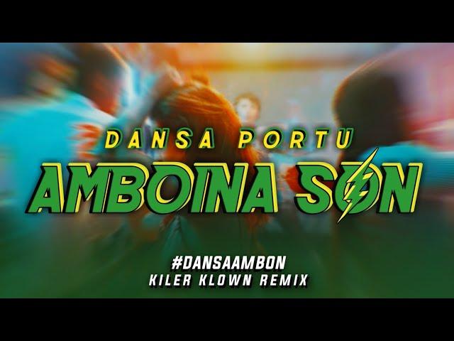 LAGU DANSA PORTU AMBON - AMBOINA SON || KILER KLOWN REMIX