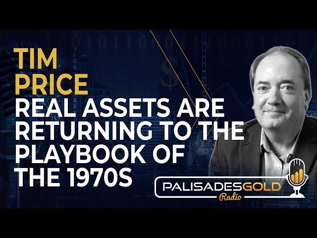 Tim Price: Real Assets are Returning to the Playbook of the 1970s