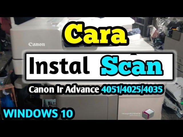 Cara Instal Scan Mesin Fotocopy Canon Ira 4051/4045/4251/6275/6075 ( Windows 10 )