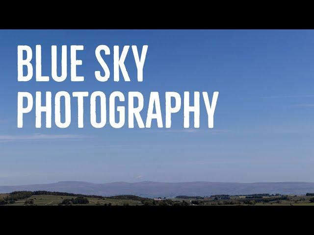 Blue Sky Photography | Landscape Photography on a Cloudless Day