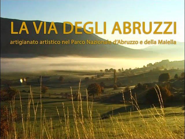 LA VIA DEGLI ABRUZZI. Artigianato artistico nel Parco Nazionale d'Abruzzo e della Maiella