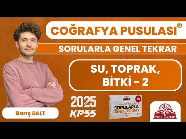 2025 KPSS Coğrafya Pusulası - Su, Toprak, Bitki - 2 - Barış SALT