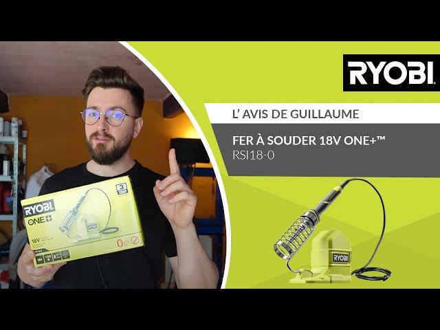 Fer à Souder 18V ONE+™ RYOBI® RSI18-0 - L’avis de Guillaume