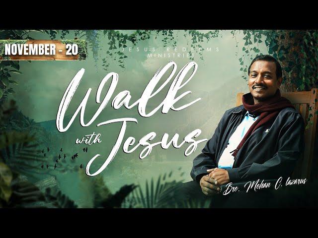 Walk with Jesus || Bro. Mohan C Lazarus || November 20