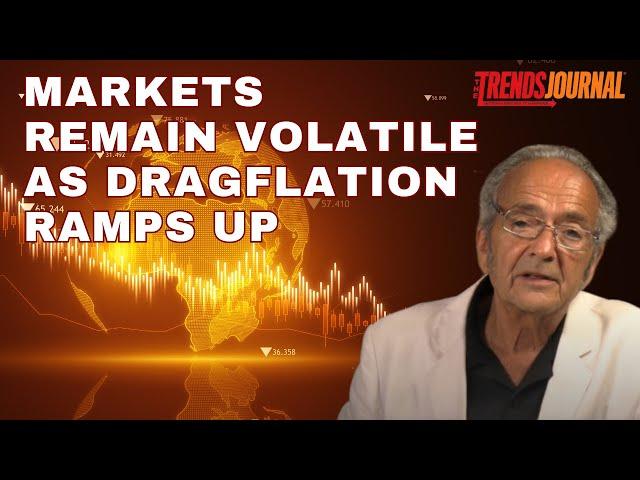 MARKETS REMAIN VOLATILE AS DRAGFLATION RAMPS UP