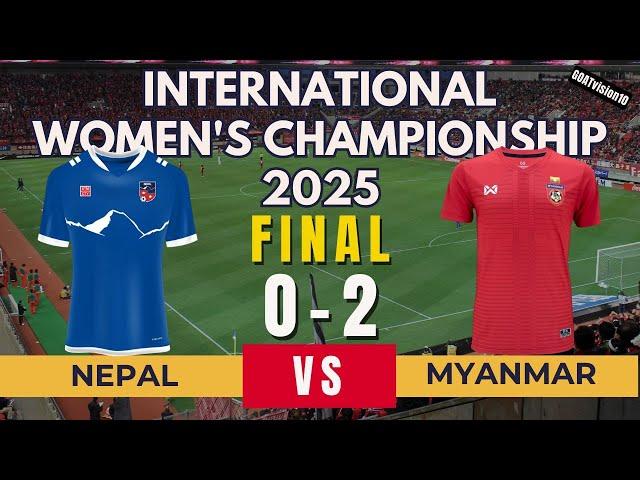 Nepal Vs Myanmar 0-2 | Final Match | International Women's Championship | 26 Feb 2025