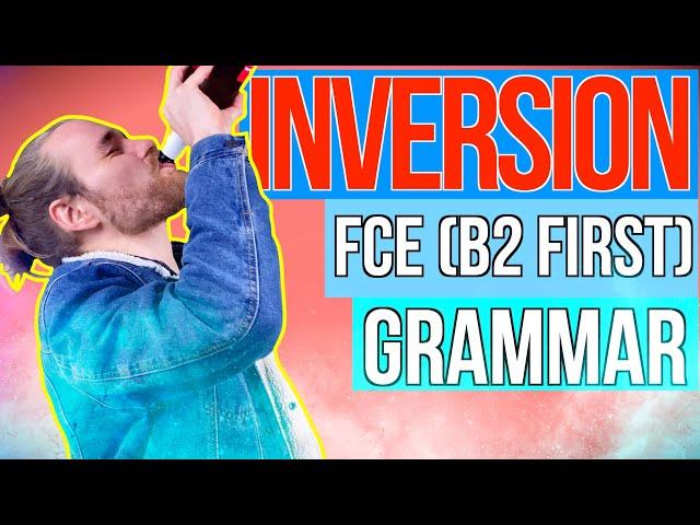 INVERSION: English Grammar for B2 First (FCE)