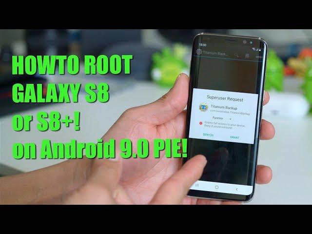 How to Root Galaxy S8/S8+ on Android 9.0 Pie!