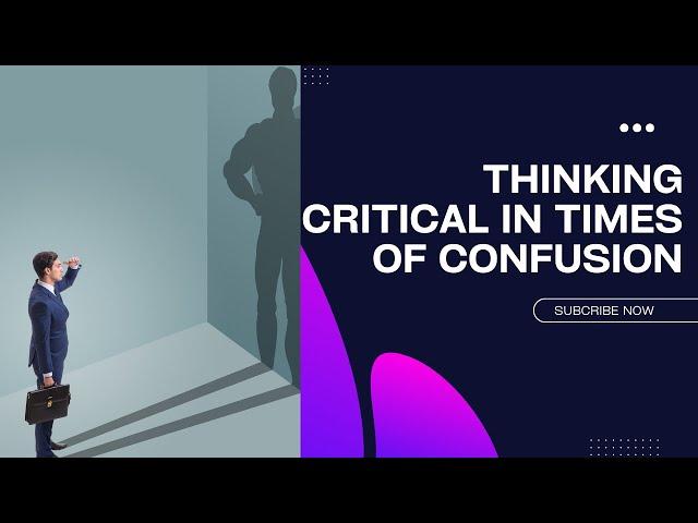 Critical Thinking in Confusing Times: Insights from Pragmatic Leaders