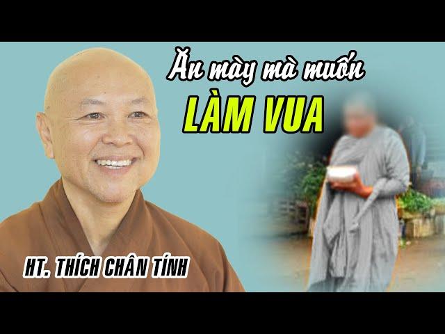 Ăn mày mà muốn làm Vua, Chó rừng mà muốn rống tiếng Sư Tử -Bài giảng QUÁ HAY của HT. Thích Chân Tính