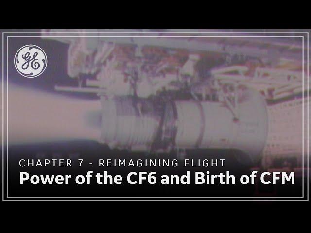 Chapter 7 of 13 - Power of the CF6 and Birth of CFM