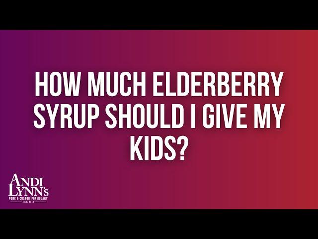 How Much Elderberry Syrup Should I Give My Kids? | Andi Lynn's