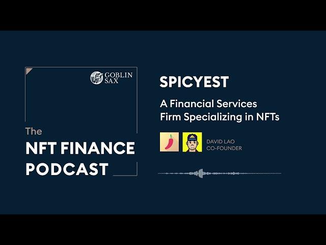 SPICYEST: A Financial Services Firm Specializing in NFTs | The NFT Finance Podcast