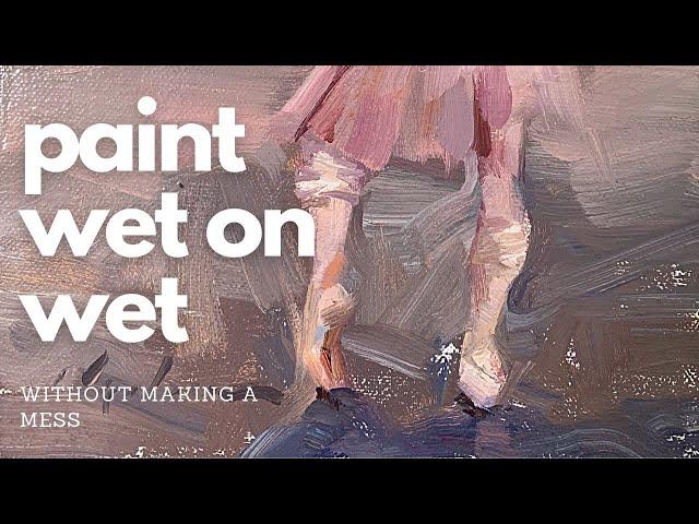 How to Oil Paint Wet on Wet Without Making a MESS