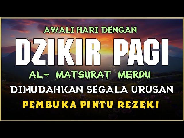 DZIKIR PAGI SESUAI SUNNAH RASUL | ZIKIR PEMBUKA PINTU REZEKI | Dzikir Mustajab Pagi