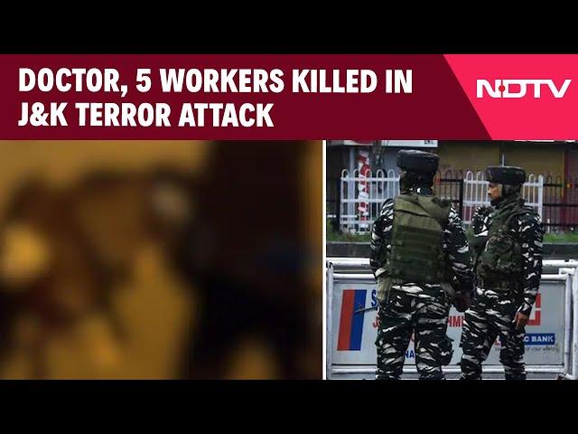 Jammu Kashmir Terrorist Attack | Doctor, 5 Workers Killed In Jammu And Kashmir Terror Attack