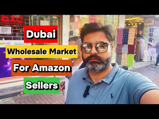 Dubai Wholesale Market for Amazon Sellers | Cheap Prices Good Products to sell on Amazon