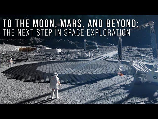 To the Moon, Mars, and Beyond: The Next Step in Space Exploration