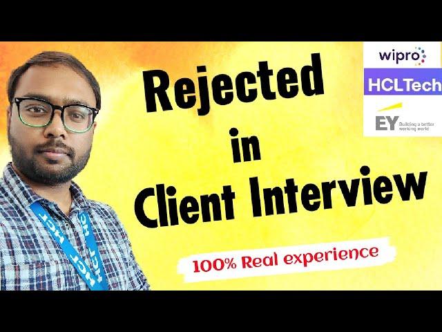 Rejected in client interview |  rejected in  intarnal projects allocation | rejection client round.