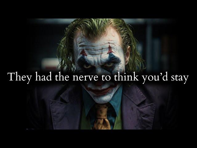 Their delusional minds had the nerve to think you'd stay after all that abuse - Joker Speech