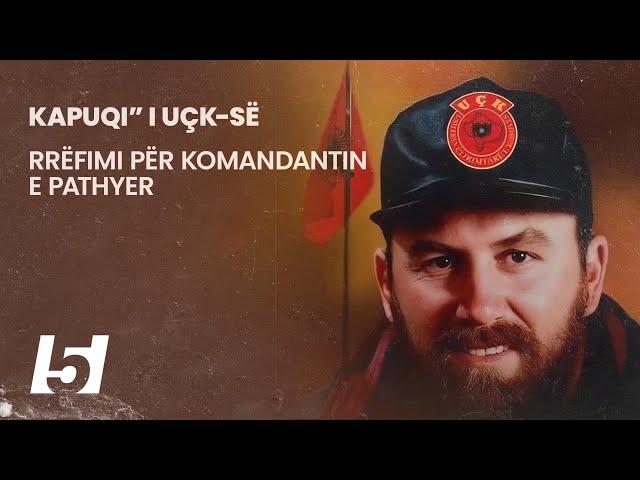 “KAPUQI” I UÇK-së - RRËFIMI PËR MUJË KRASNIQIN, KOMANDANTI I PATHYER