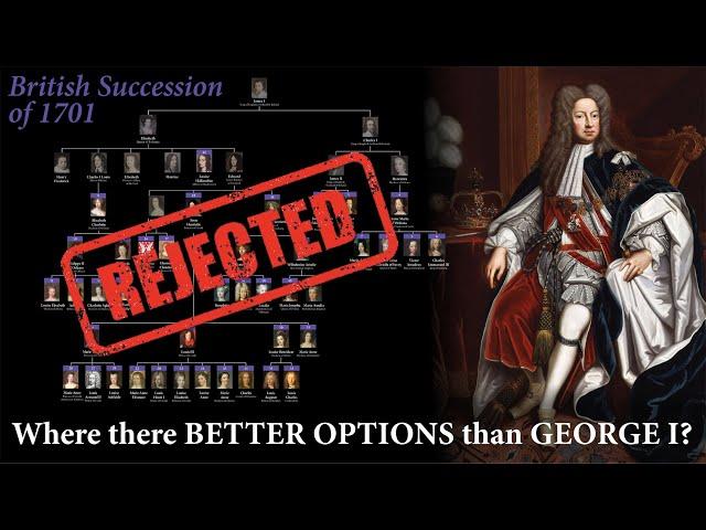 Potential British Monarchs REJECTED for George I