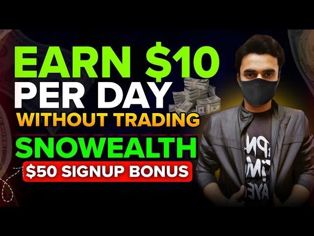 Earn $10 Per Day From Snowealth Earning Platform | Get 50 Dollars Signup Bonus