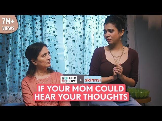 FilterCopy | If Your Mom Could Hear Your Thoughts | Ft. Shreya, Natasha & Pyarali