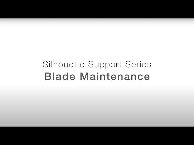 Silhouette Support Series | Blade Maintenance